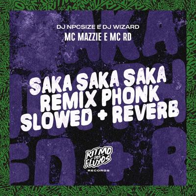 Saka Saka Saka Phonk Slowed + Reverb (Remix) By MC Mazzie, Mc RD, DJ Wizard, DJ NpcSize's cover