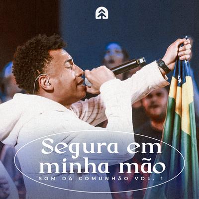 Segura em Minha Mão (Ao Vivo) By Som Da Comunhão, Abdiel Arsenio, Catarina Santos, Layza Tavares, Caio Henrique, Thiago García, Iuri Soares, Glória Arsenio's cover