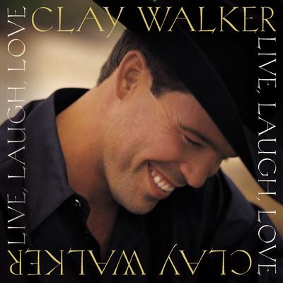 Live, Laugh, Love By Clay Walker's cover