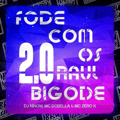 Fode Com os Raul Bigode 2.0 By DJ NINOW 013, Mc Dobella, Mc Zero K's cover