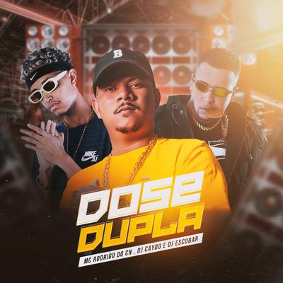 Dose Dupla By Mc Rodrigo do CN, DJ ESCOBAR, DJ Cayoo's cover