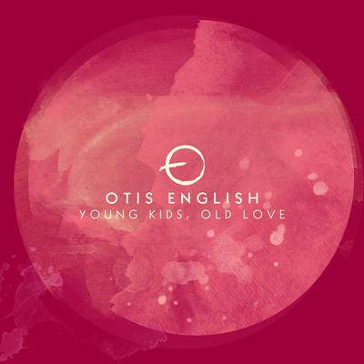 Young Kids, Old Love By Otis English's cover
