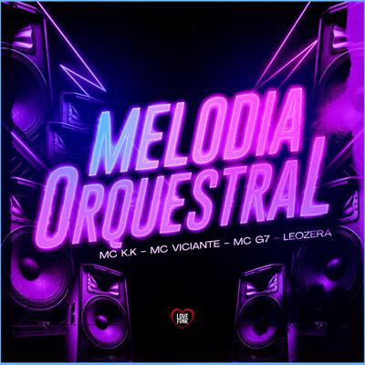 Melodia Orquestral By MC K.K, LeoZera, MC Viciante, Mc G7, Love Funk's cover