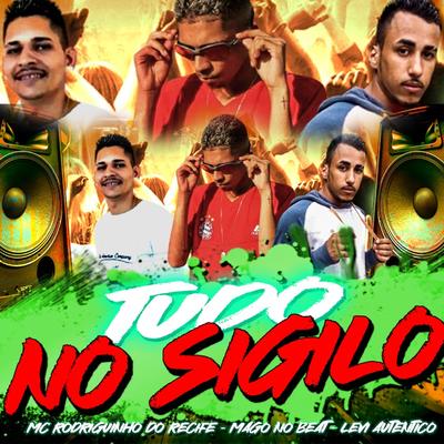 Tudo no Sigilo By Levi Autêntico, Mc Rodriguinho do Recife, MAGO NO BEAT's cover