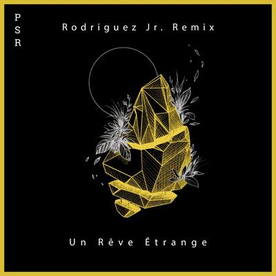 Un Rêve Étrange (Rodriguez Jr. Remix) By Seth Schwarz, Hicky & Kalo, Rodriguez Jr.'s cover