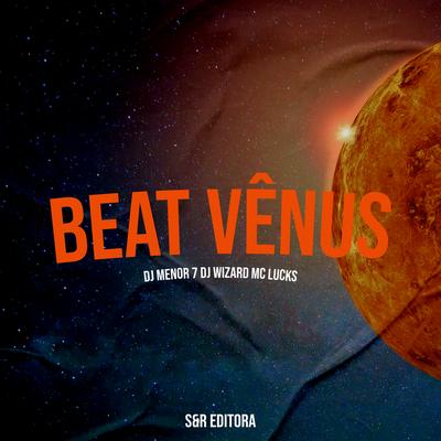Beat Vênus By DJ Menor 7, DJ Wizard, MC Lucks's cover
