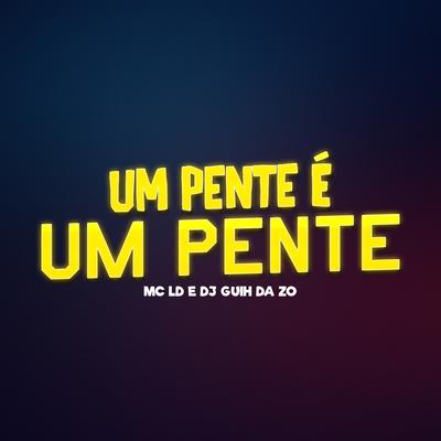 Um Pente É um Pente By DJ Guih Da ZO, MC LD's cover