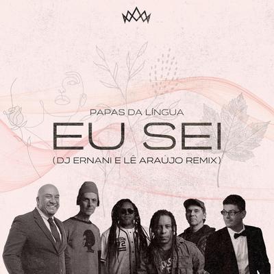 Eu Sei (DJ Ernani & Lê Araújo Remix) By Papas da Língua, Dj Ernani, Lê Araújo's cover