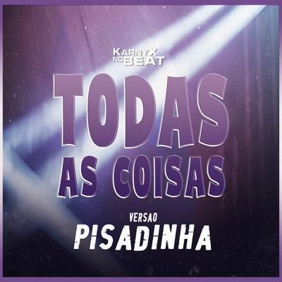 Todas As Coisas (Versão Pisadinha) By KarnyX no Beat's cover