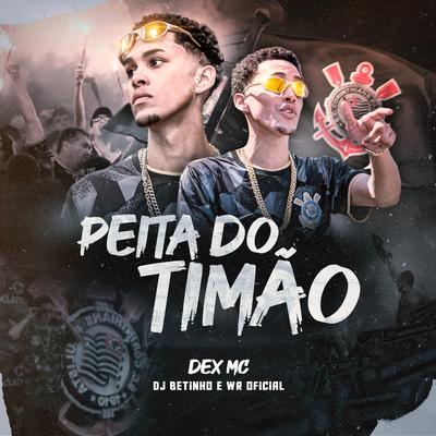 Peita do Timão By DJ BETINHO, WR OFICIAL, Dex Mc's cover