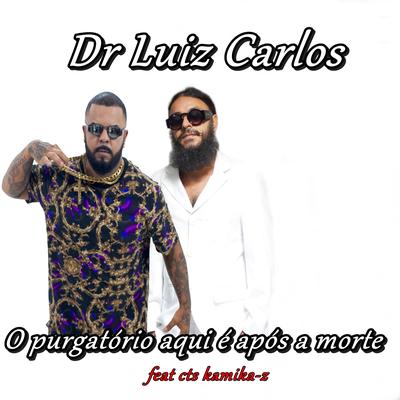 O Purgatório Aqui É Após a Morte By Dr Luiz Carlos, CTS Kamika-Z's cover
