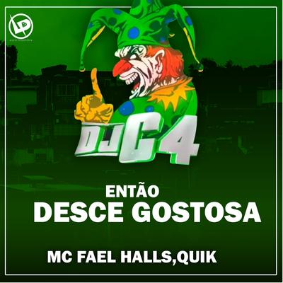 Então Desce Gostosa By Quik, Dj C4, Mc Fael Halls's cover