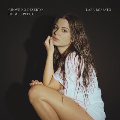 Chove no Deserto do Meu Peito By Lara Rossato's cover