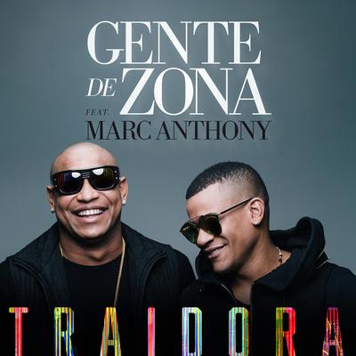 Traidora (feat. Marc Anthony) By Marc Anthony, Gente De Zona's cover