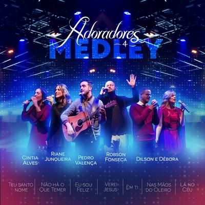 Medley: Teu Santo Nome / Não Há o Que Temer / Eu Sou Feliz / Verei Jesus / Em Ti / Nas Mãos do Oleiro / Lá no Céu (Ao Vivo) By Adoradores Novo Tempo, Cintia Alves, Riane Junqueira, Pedro Valença, Robson Fonseca, Dilson e Débora's cover