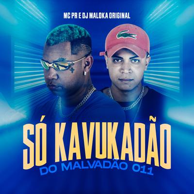 Só Kavukadão Do Malvadão do 011 By MC PR, DJ Maloka Original's cover