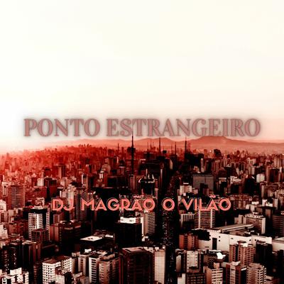 PONTO ESTRANGEIRO By Taylor do F, DJ Magrão O Vilão, Mc Magrinho, Mc Gw's cover