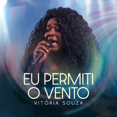Eu Permiti o Vento (Ao Vivo) By Vitória Souza's cover