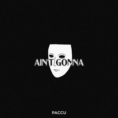 Ain't Gonna By Paccu's cover