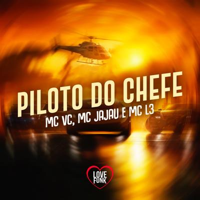 Piloto do Chefe By MC VC, Mc Jajau, Mc L3's cover
