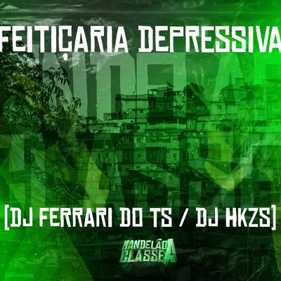 Feitiçaria Depressiva By DJ Ferrari Do Ts, Dj HKZS's cover