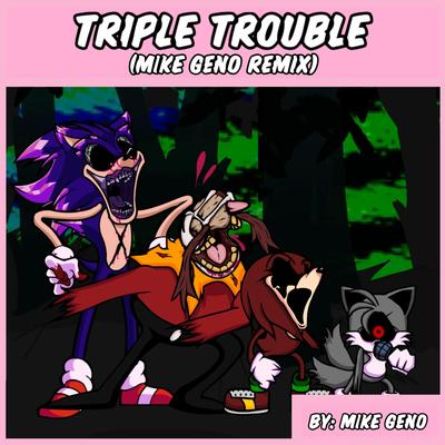 Friday Night Funkin': Vs. Sonic.Exe - Triple Trouble (Mike Geno Remix) By Mike Geno's cover