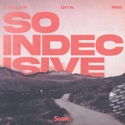 So Indecisive By Diya, AALLAR, Fini's cover