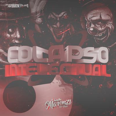 COLAPSO INTELECTUAL By DJ Marcos ZL, MC Lekão, MC METADE, DJ XAVIER ZS's cover