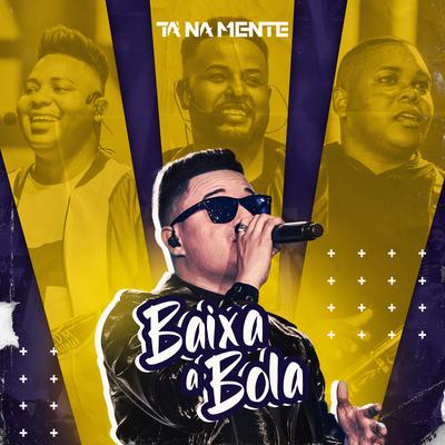 Baixa a Bola (Ao Vivo) By Tá Na Mente's cover