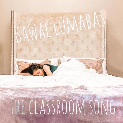 Bawal Lumabas (The Classroom Song)'s cover