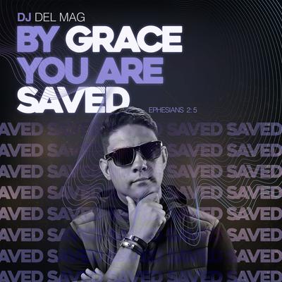 By Grace You Are Saved By Dj Del Mag's cover
