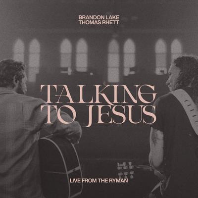 Talking To Jesus (Live from The Ryman) By Brandon Lake, Thomas Rhett's cover