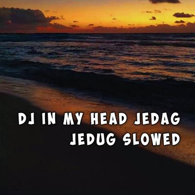 DJ In My Head Jedag Jedug Slowed's cover