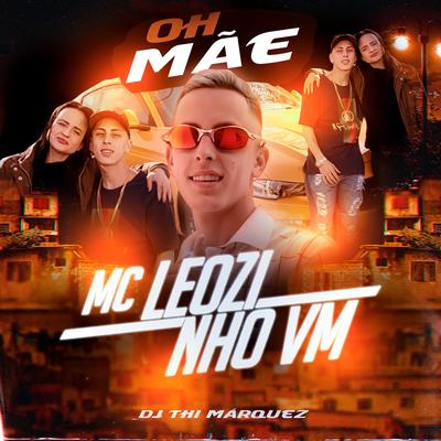 Oh Mãe By Mc Leozinho VM, DJ Thi Marquez's cover