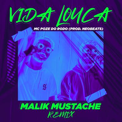 Vida Louca (Remix) By Malik Mustache, Mc Poze do Rodo's cover