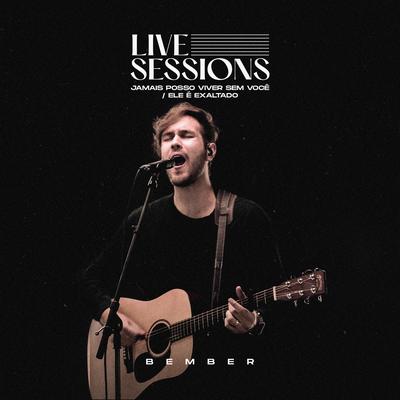 Jamais Posso Viver Sem Você / Ele É Exaltado: Live Sessions's cover