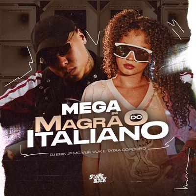 Mega do Magrão Italiano By DJ Erik JP, Mc Vuk Vuk, Tataa Cordeiro's cover