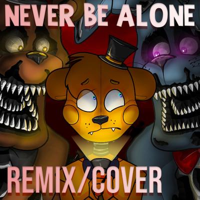 Never Be Alone By Apangrypiggy's cover