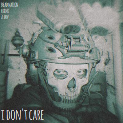 I Don't Care By ERXND, zetuv, Dead Nation's cover