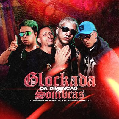 Glockada da Dimensão das Sombras By DJ NpcSize, Selton DJ, MC Brunin NK's cover