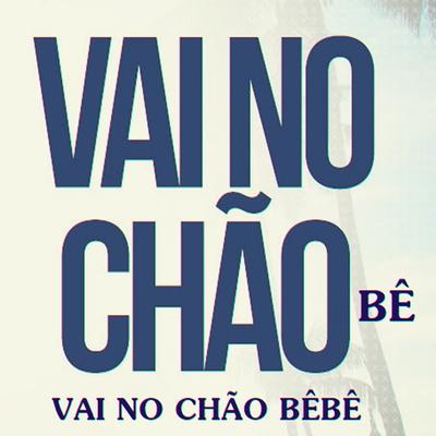 Vai no Chão Bê, Vai no Chão Bêbê's cover