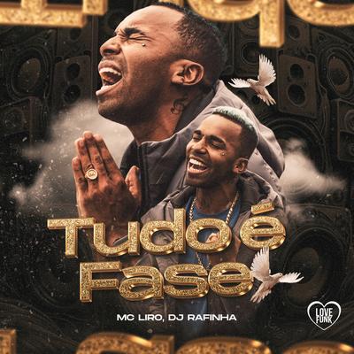Tudo É Fase By MC Liro, Love Funk, DJ Rafinha's cover
