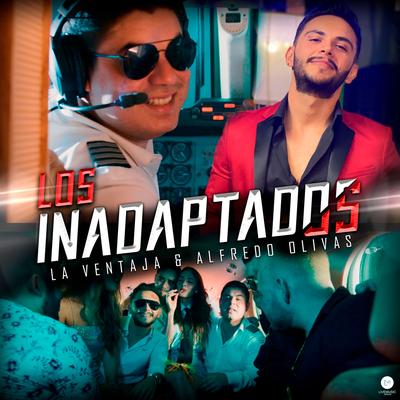 Los Inadaptados By La Ventaja, Alfredo Olivas's cover