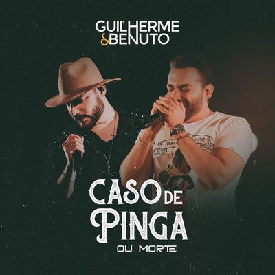 Caso de Pinga ou Morte (Ao Vivo) By Guilherme & Benuto's cover