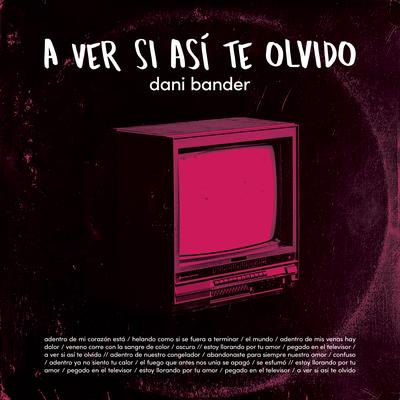 A Ver Si Así Te Olvido By Dani Bander's cover