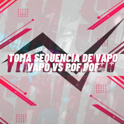 TOMA SEQUENCIA DE VAPO VAPO VS POF POF's cover