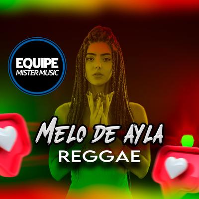 Melo de Ayla (Reggae Remix Pancadão) By Equipe Mister Music, Laercio Mister Produções's cover