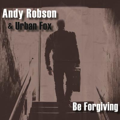 Be Forgiving By Andy Robson, URBAN FOX's cover