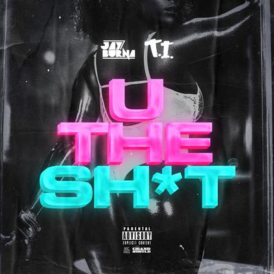 U The Shit By Jay Burna, T.I.'s cover