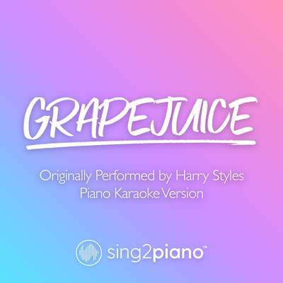 Grapejuice (Originally Performed by Harry Styles) (Piano Karaoke Version) By Sing2Piano's cover